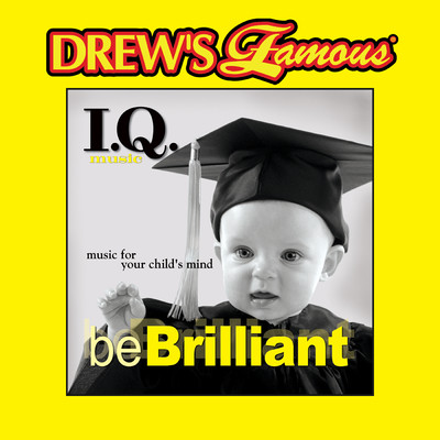 Drew's Famous I.Q. Music For Your Child's Mind: Be Brilliant/The Hit Crew