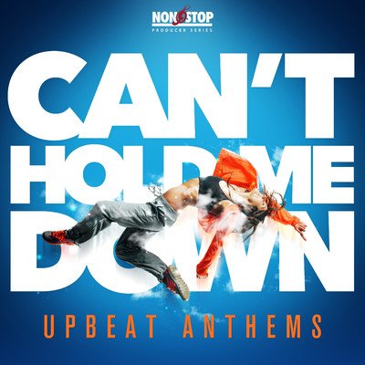 Can't Hold Me Down: Upbeat Anthems/Steve Newman