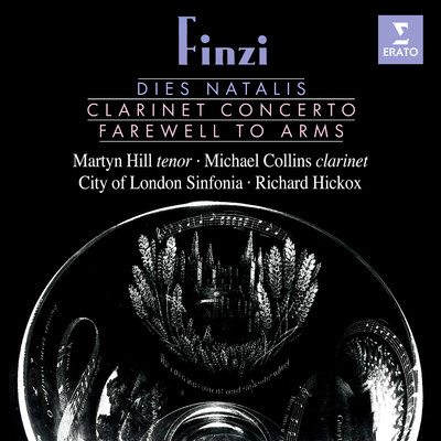 Finzi: Dies natalis, Clarinet Concerto & Farewell to Arms/Martyn Hill／Michael Collins／City of London Sinfonia／Richard Hickox