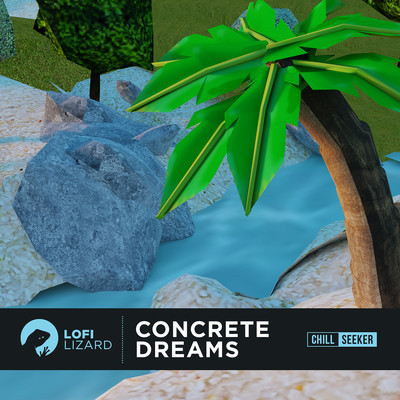 Concrete Dreams/Lofi Lizard ／ Chill Seeker