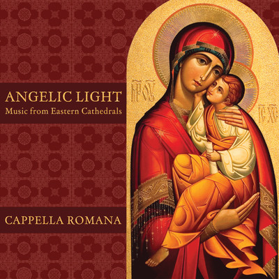 Angelic Light: Music from Eastern Cathedrals/Cappella Romana