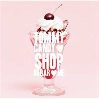 TOMMY CANDY SHOP  SUGAR ME/Tommy february6