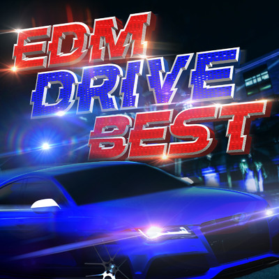 アルバム/EDM DRIVE BEST -ドライブで聴きたいEDMを厳選した爽快BGM-/SME Project & #musicbank