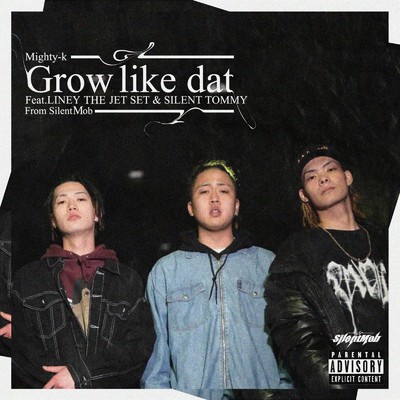 Grow like dat (feat. SILENT TOMMY & LINEY THE JETSET)/Mighty-k