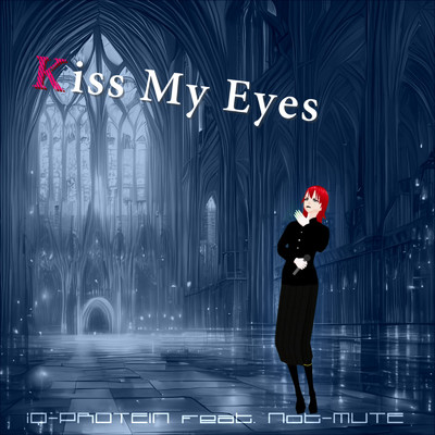 シングル/KissMyEyes (feat. Not-MUTE)/iQ-PROTEIN