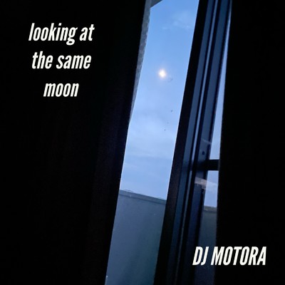 Looking at the same moon/DJ MOTORA