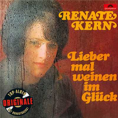 Lieber mal weinen im Gluck (Originale)/Renate Kern