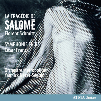 アルバム/Schmitt: La Tragedie de Salome  Franck: Symphonie en re/Orchestre Metropolitain／ヤニック・ネゼ=セガン