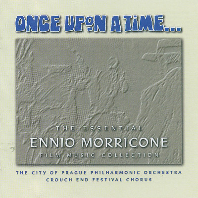 アルバム/Once Upon a Time - The Essential Ennio Morricone Film Music Collection/シティ・オブ・プラハ・フィルハーモニック・オーケストラ