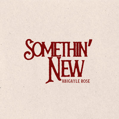 シングル/Somethin' New/Abigayle Rose