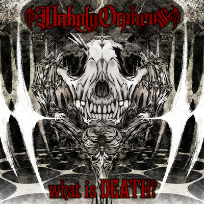 what is DEATH？/Unholy Orpheus
