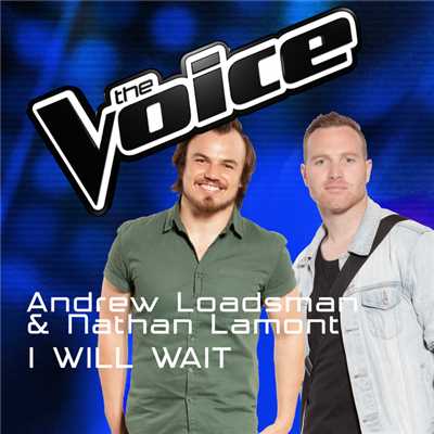 シングル/I Will Wait (The Voice Australia 2016 Performance)/Andrew Loadsman／Nathan Lamont