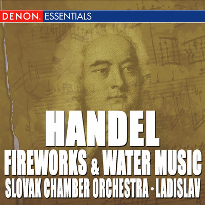 Handel: Fireworks Music Suite - Water Music Suite Nos. 1 & 2/Ladislav Slovak／Chamber Orchestra Slovak Philharmony