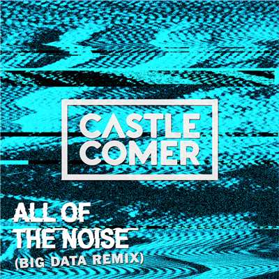 All Of The Noise (Big Data Remix)/Castlecomer