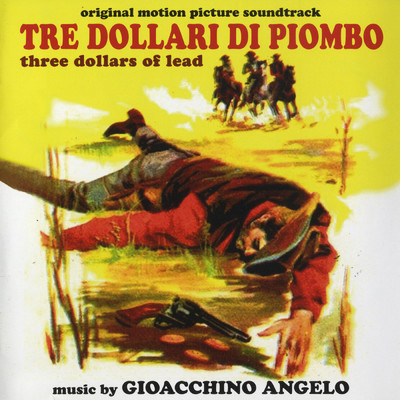 Tre dollari di piombo (Original Motion Picture Soundtrack)/Angelo Gioacchino