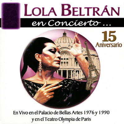 Lola Beltran en Concierto: 15 Aniversario, En Vivo en el Palacio de Bellas Artes 1976 y en el Teatro Olympia de Paris/Lola Beltran