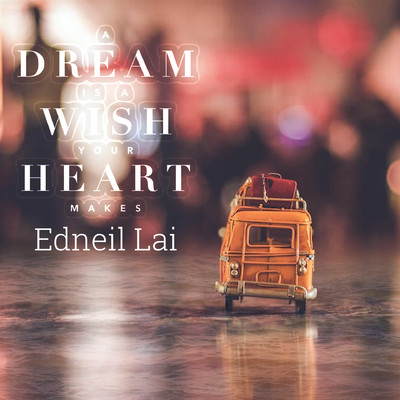 A Dream is a Wish Your Heart Makes/Edneil Lai