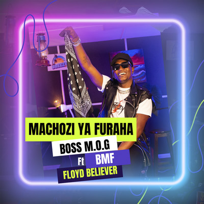 Machozi Ya Furaha (feat. BMF Floyd Believer)/Boss M.O.G