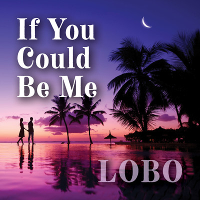 シングル/If You Could Be Me/Lobo