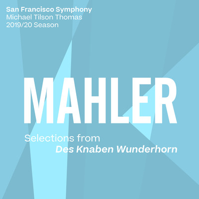Mahler: Selections from Des Knaben Wunderhorn/San Francisco Symphony & Michael Tilson Thomas