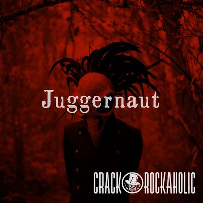 シングル/Juggernaut/CRACK ROCKAHOLIC