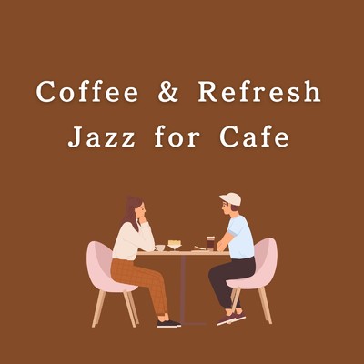 Coffee & Refresh 〜 Jazz for Cafe/Relaxing Piano Crew