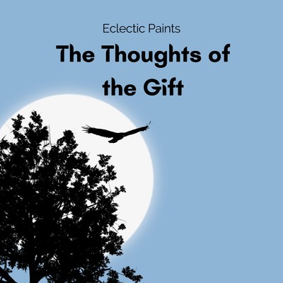 The Thoughts of the Gift/Eclectic Paints