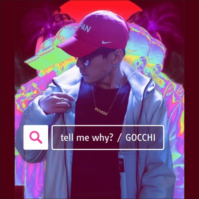 Tell Me Why？/GOCCHI