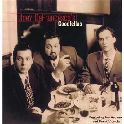 Goodfellas (featuring Joe Ascione, Frank Vignola)/ジョーイ・デフランセスコ