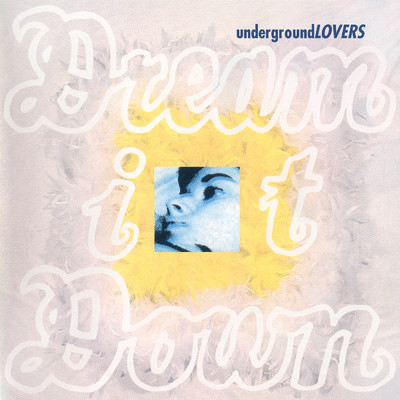 Dream It Down (30th Anniversary Edition)/アンダーグラウンド・ラヴァーズ