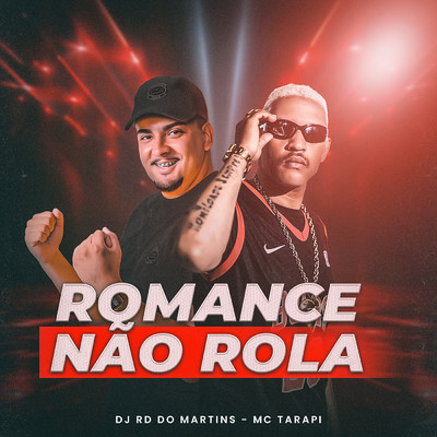 Romance Nao Rola/DJ RD DO MARTINS／MC Tarapi