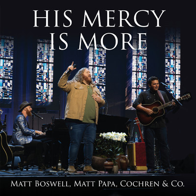 His Mercy Is More (Live)/Matt Boswell／Matt Papa／Cochren & Co.