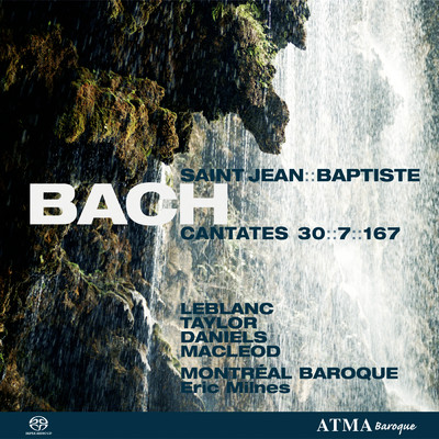 Bach, J.S.: Cantates Saint-Jean Baptiste Vol.  1 - BWV 7, BWV 30, BWV 167/Montreal Baroque／Eric Milnes／シュジー・ルブラン／Daniel Taylor／チャールズ・ダニエルズ／Stephan Mac Leod