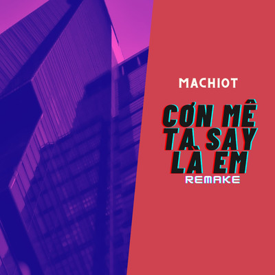 Con Me Ta Say La Em (Remake)/Machiot