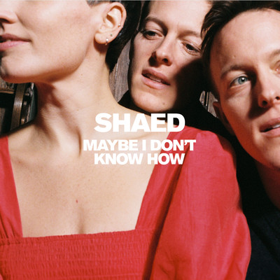 Maybe I Don't Know How/SHAED