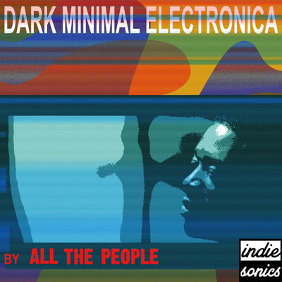 Dark Minimal Electronica/All The People