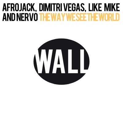 The Way We See The World/Afrojack, Dimitri Vegas & Like Mike and NERVO