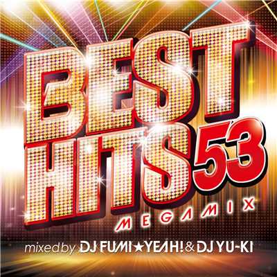 アルバム/BEST HITS 53 Megamix mixed by DJ FUMI★YEAH！ & DJ YU-KI/DJ FUMI★YEAH！ & DJ YU-KI