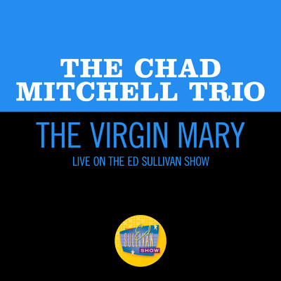 シングル/The Virgin Mary (Live On The Ed Sullivan Show, December 6, 1964)/The Chad Mitchell Trio