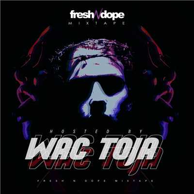 Fresh N Dope Mixtape (Explicit) (Hosted By Wac Toja)/Fresh N Dope