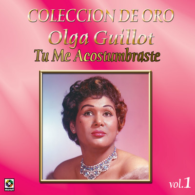 Coleccion De Oro, Vol. 1: Tu Me Acostumbraste/Olga Guillot