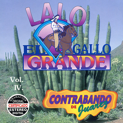 アルバム/Contrabando de Juarez, Vol. IV/Lalo el Gallo Grande