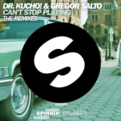 Can't Stop Playing (The Remixes)/Dr. Kucho！ & Gregor Salto