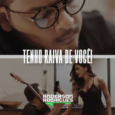 シングル/Tenho Raiva de Voce！/Anderson Rodrigues