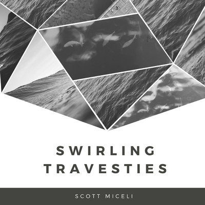 Swirling Travesties/Scott Miceli