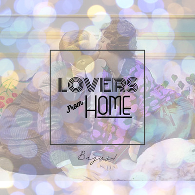Lovers From Home/Bagus！