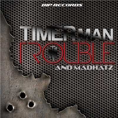 Trouble/Timer Man & Madhatz