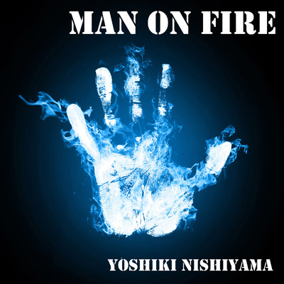 Man on fire/西山佳樹