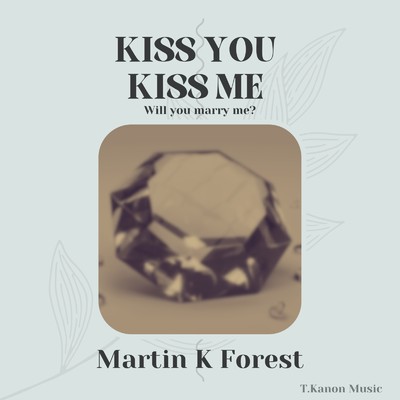 Kiss you Kiss me/Martin K Forest