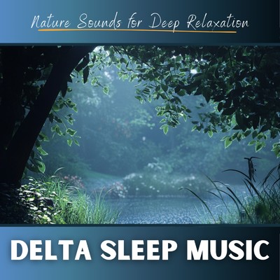 Delta Sleep Music Nature Sounds for Deep Relaxation/Healing Sounds for Deep Sleep